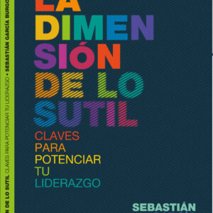 LA DIMENSIÓN DE LO SUTIL - CLAVES PARA POTENCIAR TU LIDERAZGO - PDF